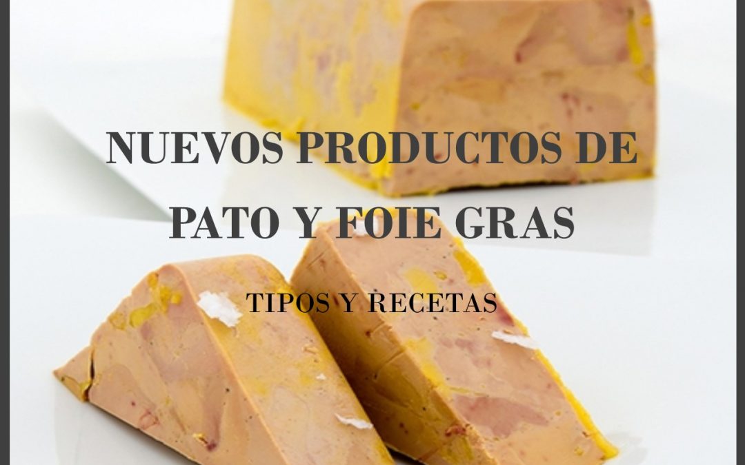 Nuevos productos de pato y foie gras. Tipos y recetas.